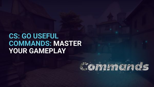 CS GO Useful Commands: Master Your Gameplay