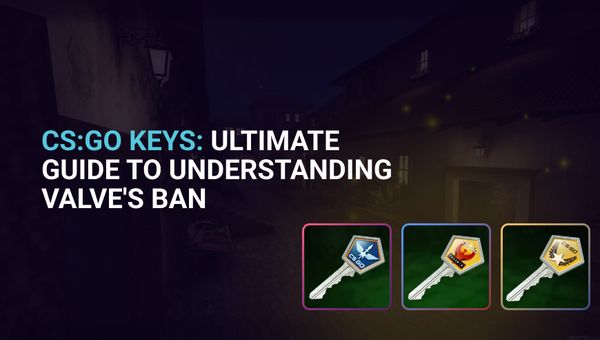 Why Valve Banned Trade of CS:GO Keys?