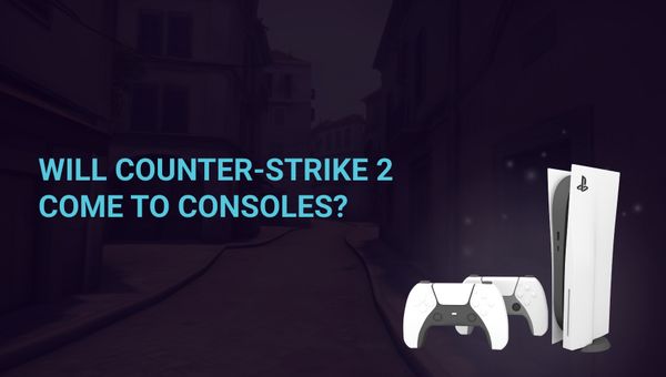 Will Counter-Strike 2 come to consoles?